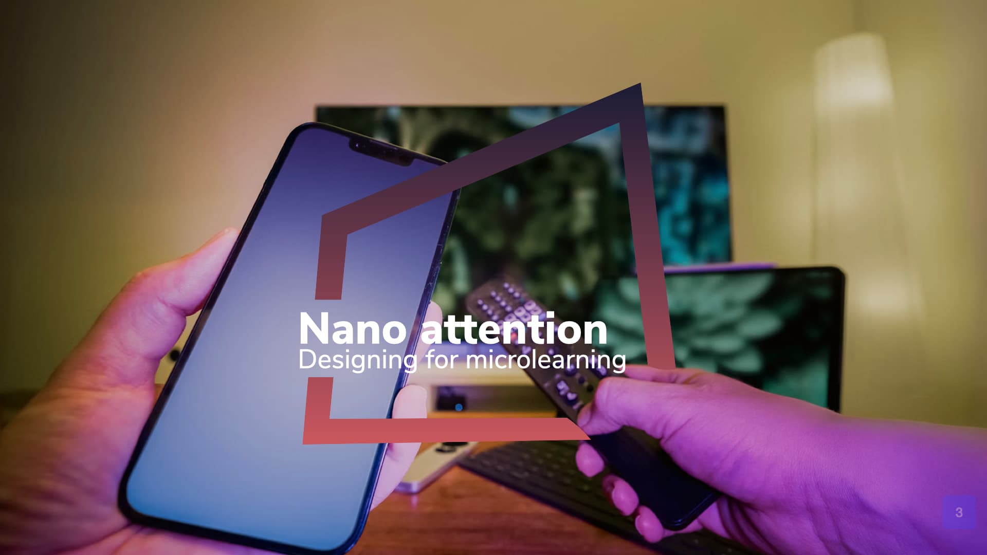 Microlearning and Nano Attention: Designing for Short Attention Spans